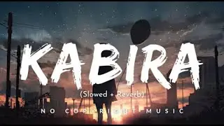 Kabira (Slowed + reverb) | Bollywood songs | Hindi song | New song | Bollywood Hindi | Lofi | Music