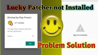 Lucky patcher not installing | Lucky patcher not installed problem | Lucky patcher play protect |