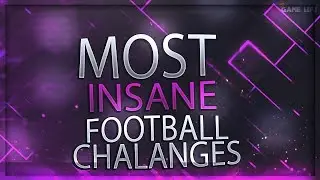 MOST INSANE FOOTBALL CHALLENGES