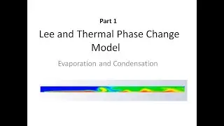 Lee and Thermal Phase Change Model (Part1) || Evaporation and Condensation