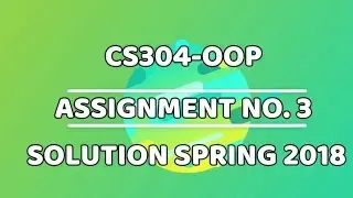 CS304 OOP ASSIGNMENT 3 SOLUTION SPRING 2018 | SUPERSTARWEBTECH