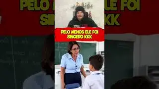 PELO MENOS ELE FOI SINCERO KKK 