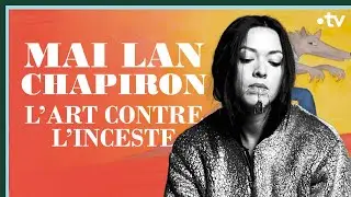 Mai Lan Chapiron, l'art contre l'inceste - Culture Prime