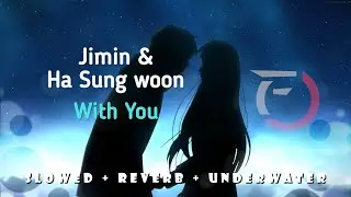 Jimin & Ha Sungwoon - With You ( Slowed + Reverb + Underwater )
