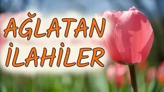 AĞLATAN İLAHİLER - Duygusal İlahiler (En Sevilen İlahiler)