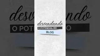 Desvendando o Potencial do Blog - Gustavo Freitas