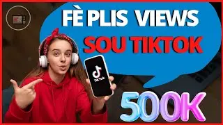 KÒMAN POU FÈ PLIS VIEWS SOU TIKTOK 