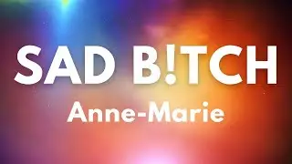 SAD B!TCH - Anne-Marie (Lyrics) | Lyric Video