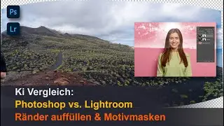 Ki Vergleich: Photoshop vs. Lightroom - Ränder auffüllen & Motiv-Masken