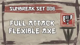 Sunbreak Custom Set 006 - Full Attack, Flexible Switch Axe