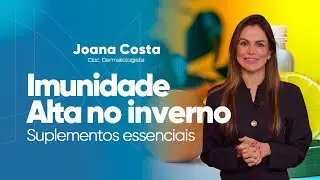 Como aumentar a imunidade no inverno? Dra. Joana Costa