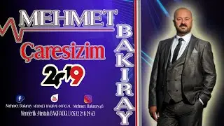 MEHMET BAKIRAY ÇARESİZİM ÇARESİZ  (2019)