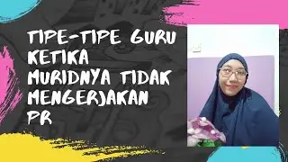 Tipe-tipe Guru ketika muridnya tidak mengerjakan PR 