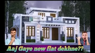 Aaj Gaye new flat dekhne??