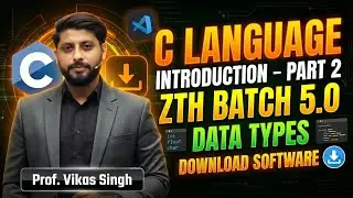 Introduction Part-2 | ZTH Batch 5.0 | C langauge | Download Software | Data Types | by Vikas Singh