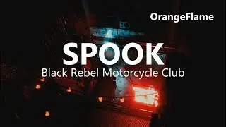 Black Rebel Motorcycle Club - Spook (lyrics)