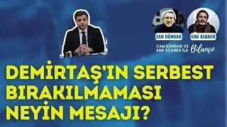 What message does the continued detention of Selahattin Demirtaş send? Can Dündar and Erk Acarer ...
