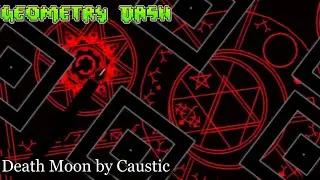 Death Moon by Caustic (E.D) | Geometry Dash