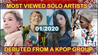 MOST VIEWED KPOP MUSIC VIDEOS OF SOLO ARTISTS DEBUTED FROM KPOP GROUPS (01/2020)