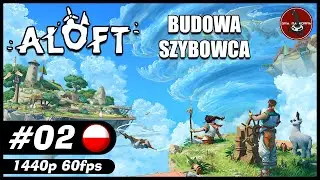 Budowa szybowca || #2 || ALOFT gameplay PL