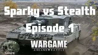 Wargame: AirLand Battle - Sparky vs Stealth - Episode 1