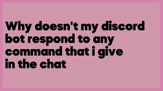 Why doesn't my discord bot respond to any command that i give in the chat  (2 answers)