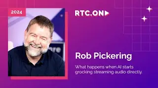 Rob Pickering – What happens when AI starts grocking streaming audio directly | RTC.ON 2024