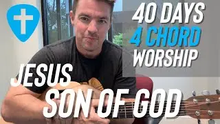 Jesus Son of God | Chris Tomlin | 40 Days of 4 Chord Worship