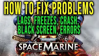 HOW TO FIX LAGS, FREEZES, CRASH, BLACK SCREEN, ERRORS - Warhammer 40,000: Space Marine 2