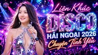 Liên Khúc CHUYỆN TÌNH YÊU - LK Nhạc Disco Hải Ngoại Sôi Động PHỐI MỚI AI KHÔNG QUẢNG CÁO