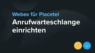 Anrufwarteschlange einrichten bei Webex für Placetel