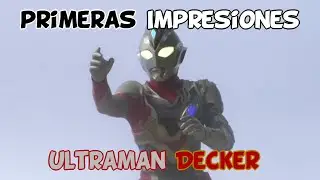 [Primeras Impresiones] Ultraman Decker (Opinión Tardía)