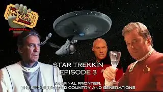 Star Trekkin - Episode 3: The Final Frontier, The Undiscovered Country and Generations