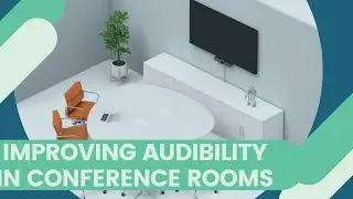 How to Improve Audibility in Conference Rooms - Quick guide!