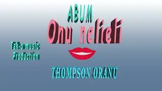 THOMPSON ORANU -  ONU NELIELI (OFFICIAL AUDIO)