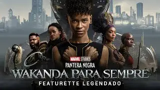 Pantera Negra: Wakanda Para Sempre • Featurette Legendado
