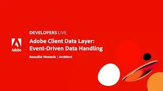 Adobe Developers Live | Adobe Client Data Layer: Event-Driven Data Handling