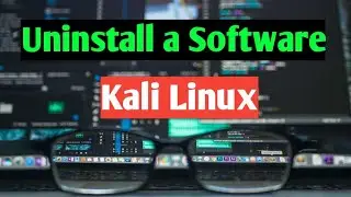 How to Uninstall a Software in Kali Linux [Updated 2021] | Working with all Linux Distro