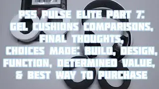 Discussing PS5 Pulse Elite Part 7 Gel Cushions Compared & Final Thoughts! 09-17-2024