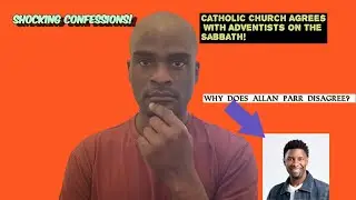 SHOCKING CONFESSIONS:CATHOLIC CHURCH AGREES WITH SDAs' ON THE SABBATH!WHY DOES ALLAN PARR DISAGREE?