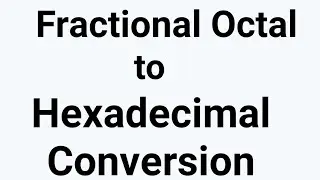 Fractional Octal to Hexadecimal Conversion | Fractional Octal to Hexadecimal in Hindi | BCA