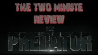 The Predator - Few Minute Movie Review