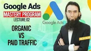 Google Ads Tutorial | Organic vs Paid Traffic | Digital Marketing Course | Lecture 2