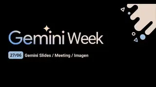 Gemini Week (27/06): Gemini Slides / Meeting / Imagen