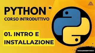 01. INTRO E INSTALLAZIONE (CORSO PYTHON BASE) - TUTORIAL ITALIANO - PROGRAMMARE IN PYTHON