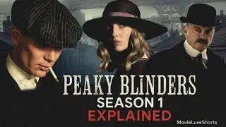 Peaky Blinders Season 1 EXPLAINED: Everything You Missed