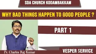 Why bad things happen to good people ? Part 1  | Pr. Charles Raj Kumar | Vesper Service