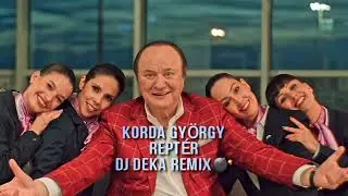 Korda György - Reptér 2023 (DJ Deka Remix) ✈