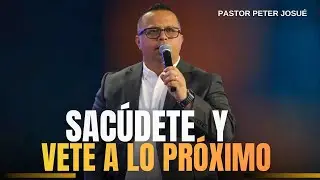 Sacúdete y vete a lo próximo | Pastor Peter Josué