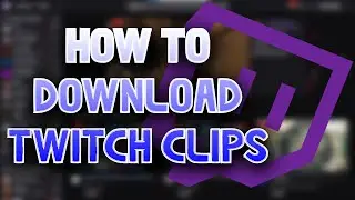 How To Download and Save Twitch Clips to Your Computer
